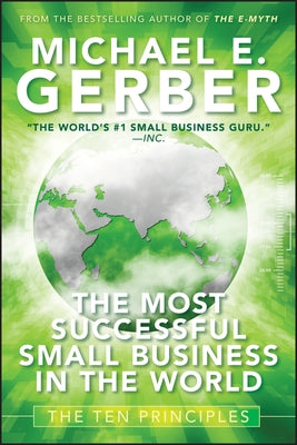 The Most Successful Small Business in the World: The Ten Principles by Gerber, Michael E.