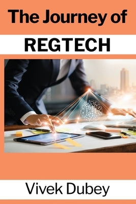 The Journey of REGTECH by Dubey, Vivek