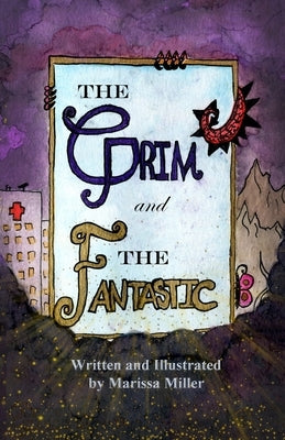 The Grim and The Fantastic by Miller, Marissa