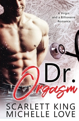 Dr. Orgasm: A Virgin and a Billionaire Romance by King, Scarlett