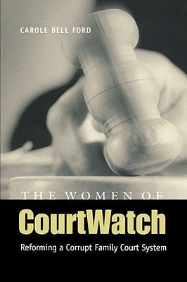 The Women of Courtwatch: Reforming a Corrupt Family Court System by Ford, Carole Bell