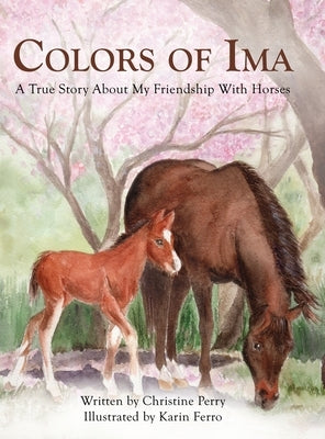 Colors of Ima: A True Story About My Favorite Animal --The Horse by Perry, Christine