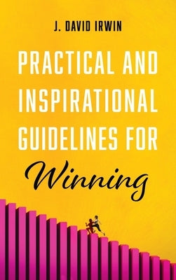 Practical and Inspirational Guidelines for Winning by Irwin, J. David