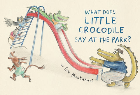 What Does Little Crocodile Say at the Park? by Montanari, Eva