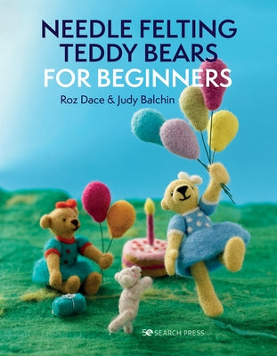 Needle Felting Teddy Bears for Beginners by Dace, Roz