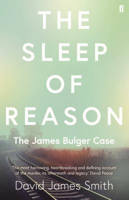 The Sleep of Reason: The James Bulger Case by Smith, David James