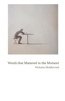 Words That Mattered in the Moment by Skaldetvind, Nicholas