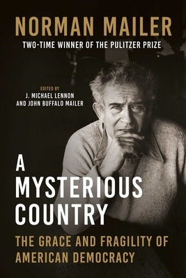 A Mysterious Country: The Grace and Fragility of American Democracy by Mailer, Norman