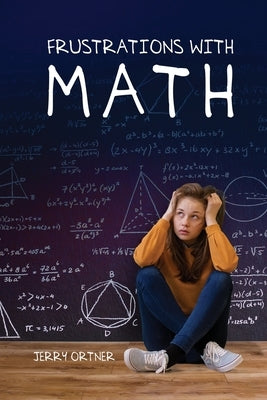 Frustrations with Math by Ortner, Jerry