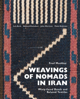 Weavings of Nomads in Iran: Warp-Faced Bands and Related Textiles by Mushkat, Fred