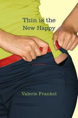 Thin Is the New Happy by Frankel, Valerie