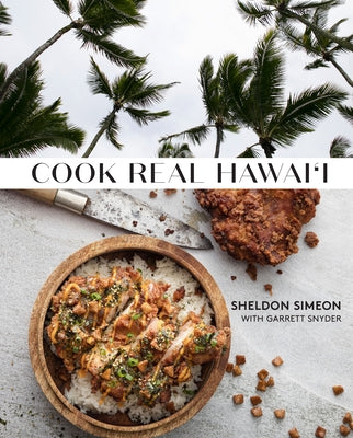 Cook Real Hawai'i: A Cookbook by Simeon, Sheldon
