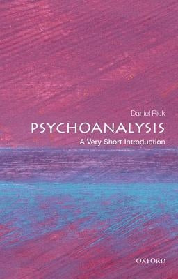 Psychoanalysis: A Very Short Introduction by Pick, Daniel