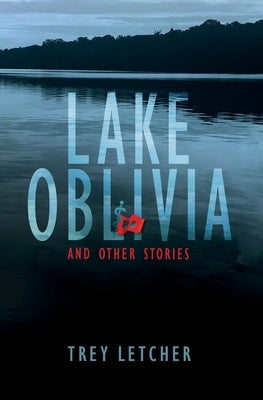 Lake Oblivia: And Other Stories by Letcher, Trey