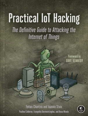 Practical Iot Hacking: The Definitive Guide to Attacking the Internet of Things by Chantzis, Fotios