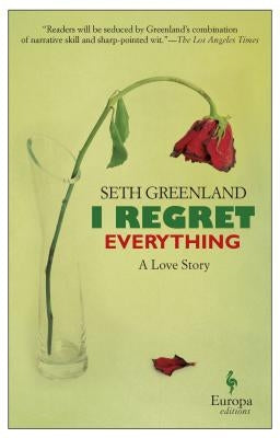 I Regret Everything: A Love Story by Greenland, Seth