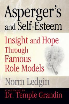 Asperger's and Self-Esteem: Insight and Hope Through Famous Role Models by Ledgin, Norm