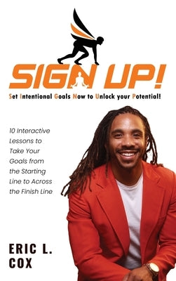 Sign Up!: 10 Interactive Lessons To Take Your Goals From The Starting Line To Across The Finish Line by Cox, Eric L.