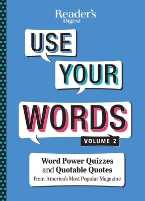 Reader's Digest Use Your Words Vol. 2, Volume 2: Word Power Quizzes & Quotable Quotes from America's Most Popular Magazine by Reader's Digest