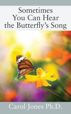 Sometimes You Can Hear the Butterfly's Song by Jones, Carol