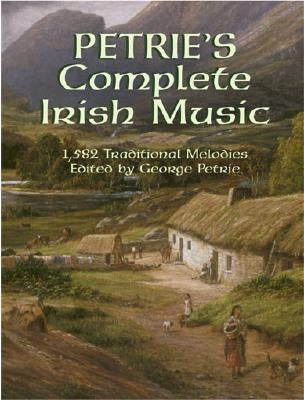 Petrie's Complete Irish Music: 1,582 Traditional Melodies by Petrie, George