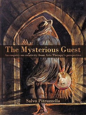 The Mysterious Guest: An Enquiry on Creativity from Arts Therapy's Perspective. by Pitruzzella, Salvo
