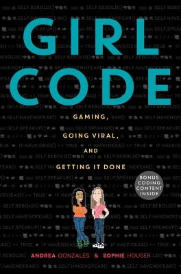Girl Code: Gaming, Going Viral, and Getting It Done by Gonzales, Andrea