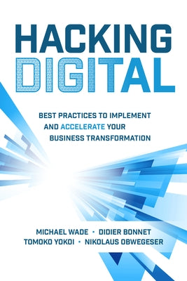 Hacking Digital: Best Practices to Implement and Accelerate Your Business Transformation by Bonnet, Didier