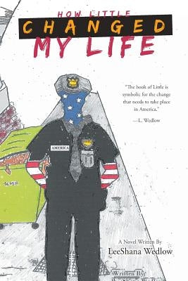 How Little Changed My Life by Wedlow, Leeshana