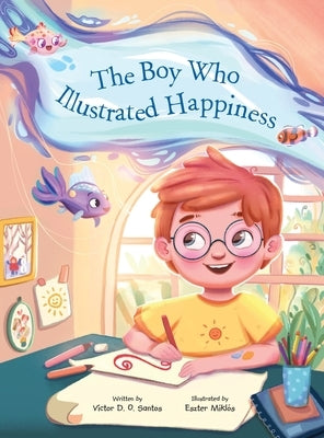 The Boy Who Illustrated Happiness by Dias de Oliveira Santos, Victor