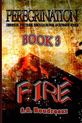 Peregrination Series: Book 3: FIRE by Boudreaux, Sg