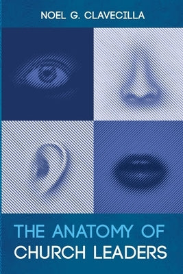The Anatomy of Church Leaders by Clavecilla, Noel G.