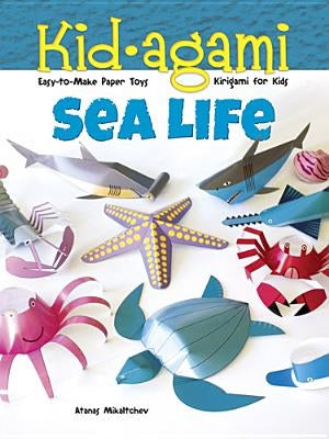 Kid-Agami -- Sea Life: Kirigami for Kids: Easy-To-Make Paper Toys by Mihaltchev, Atanas