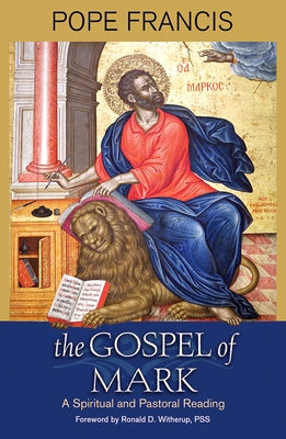 The Gospel of Mark: A Spiritual and Pastoral Reading by Francis, Pope