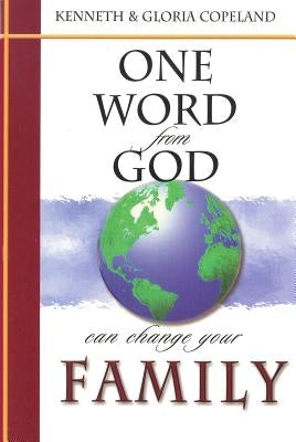 One Word from God Can Change Your Family by Copeland, Kenneth