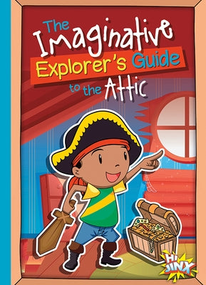 The Imaginative Explorer's Guide to the Attic by Braun, Eric