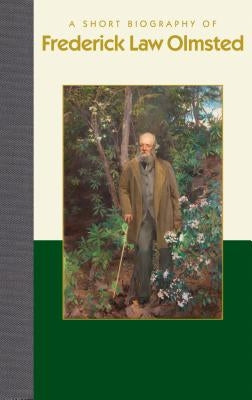 A Short Biography of Frederick Law Olmsted by Weatherman, Jon