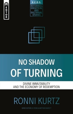 No Shadow of Turning: Divine Immutability and the Economy of Redemption by Kurtz, Ronni