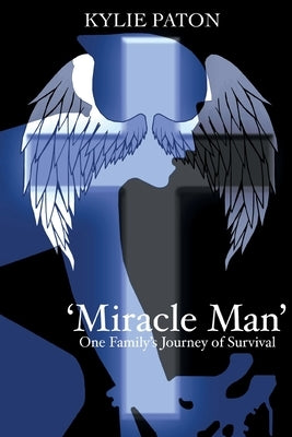 'Miracle Man': One Family's Journey of Survival by Paton, Kylie L.