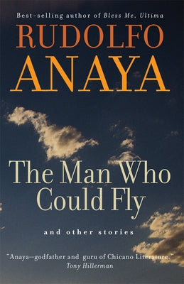 The Man Who Could Fly and Other Stories, Volume 5 by Anaya, Rudolfo