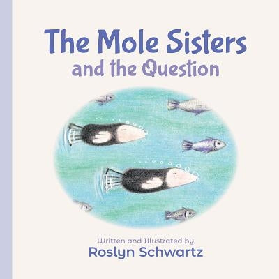 The Mole Sisters and the Question by Schwartz, Roslyn