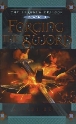 Forging the Sword, Volume 3 by Bell, Hilari