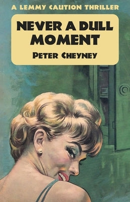 Never a Dull Moment: A Lemmy Caution Thriller by Cheyney, Peter