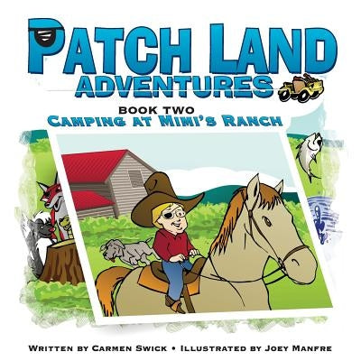 Patch Land Adventures Book two "Camping at Mimi's Ranch" by Swick, Carmen D.