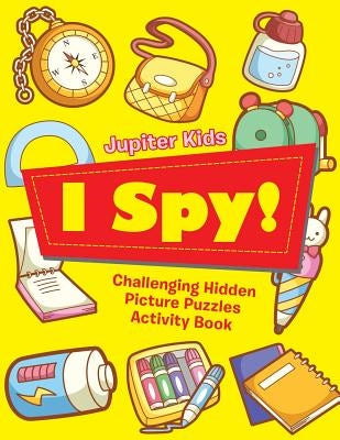 I Spy! Challenging Hidden Picture Puzzles Activity Book by Jupiter Kids