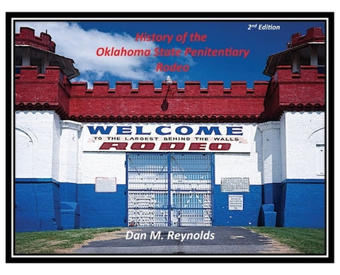 History of the Oklahoma State Penitentiary Rodeo by Reynolds, Dan M.