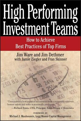 High Performing Investment Teams: How to Achieve Best Practices of Top Firms by Ware, Jim