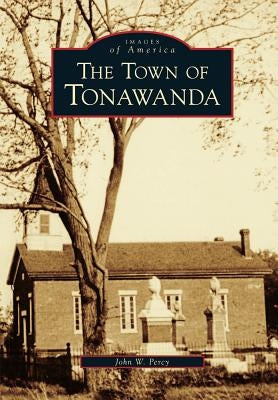 The Town of Tonawanda by Percy, John W.