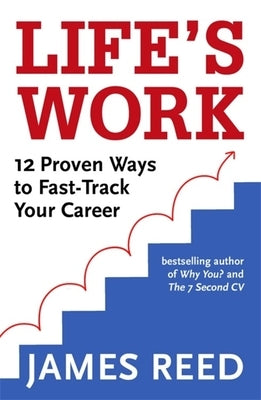Life's Work: 12 Proven Ways to Fast-Track Your Career by Reed, James