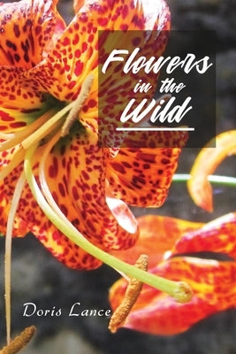 Flowers in the Wild by Lance, Doris